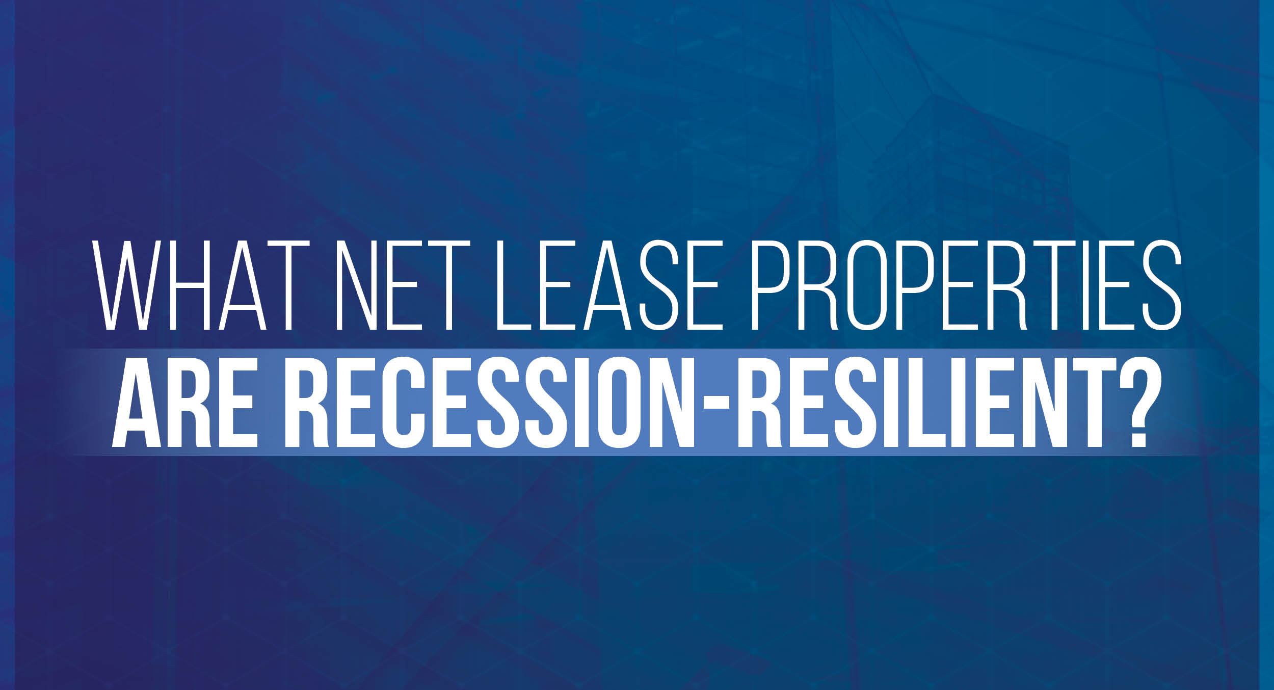 Email_What Net Lease Properties are Recession-Resilient-1